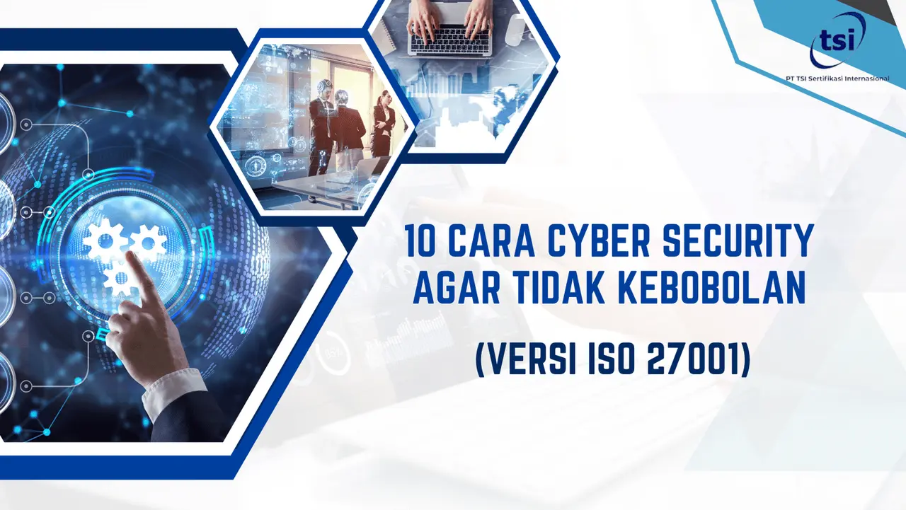 10 Cara Menjaga Keamanan Informasi Agar Tidak Kebobolan: Versi ISO 27001