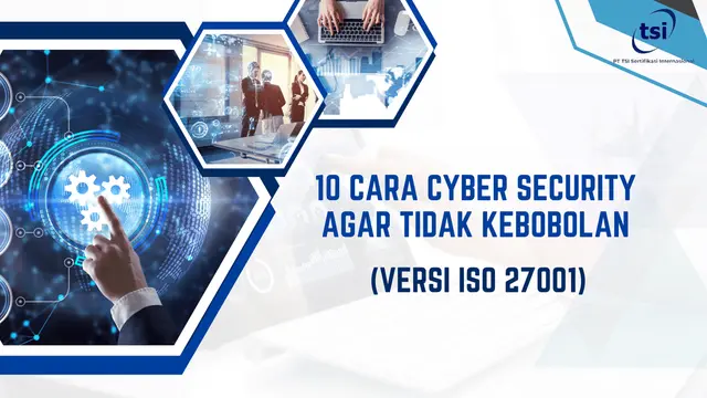 10 Cara Menjaga Keamanan Informasi Agar Tidak Kebobolan: Versi ISO 27001