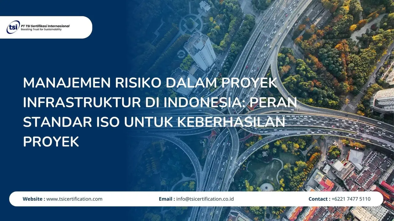 Manajemen Risiko dalam Proyek Infrastruktur di Indonesia: Peran Standar ISO untuk Keberhasilan Proyek