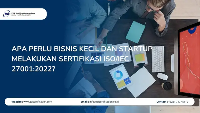 Apa Perlu Bisnis Kecil dan Startup Melakukan Sertifikasi ISO/IEC 27001:2022?