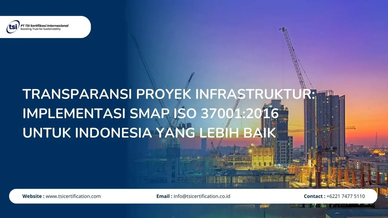 Transparansi Proyek Infrastruktur: Implementasi SMAP ISO 37001:2016 untuk Indonesia yang Lebih Baik