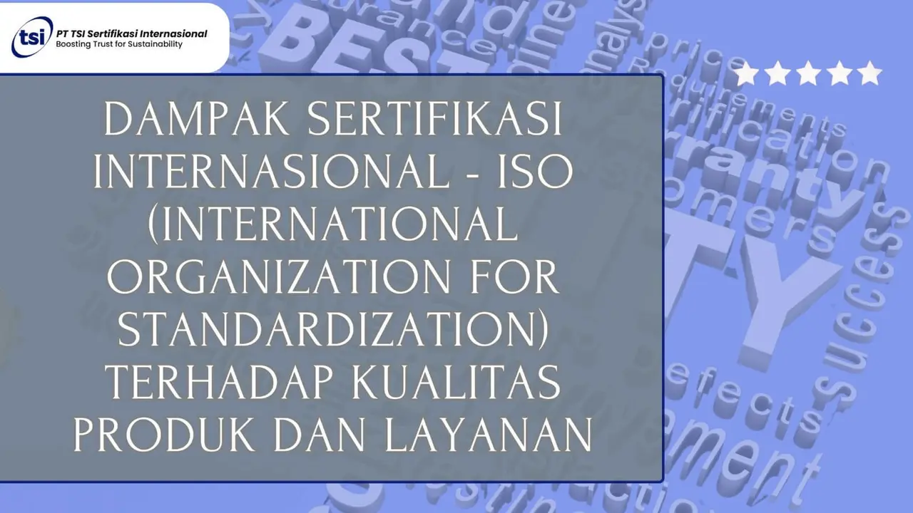 Dampak Sertifikasi Internasional ISO terhadap Kualitas Produk dan Layanan
