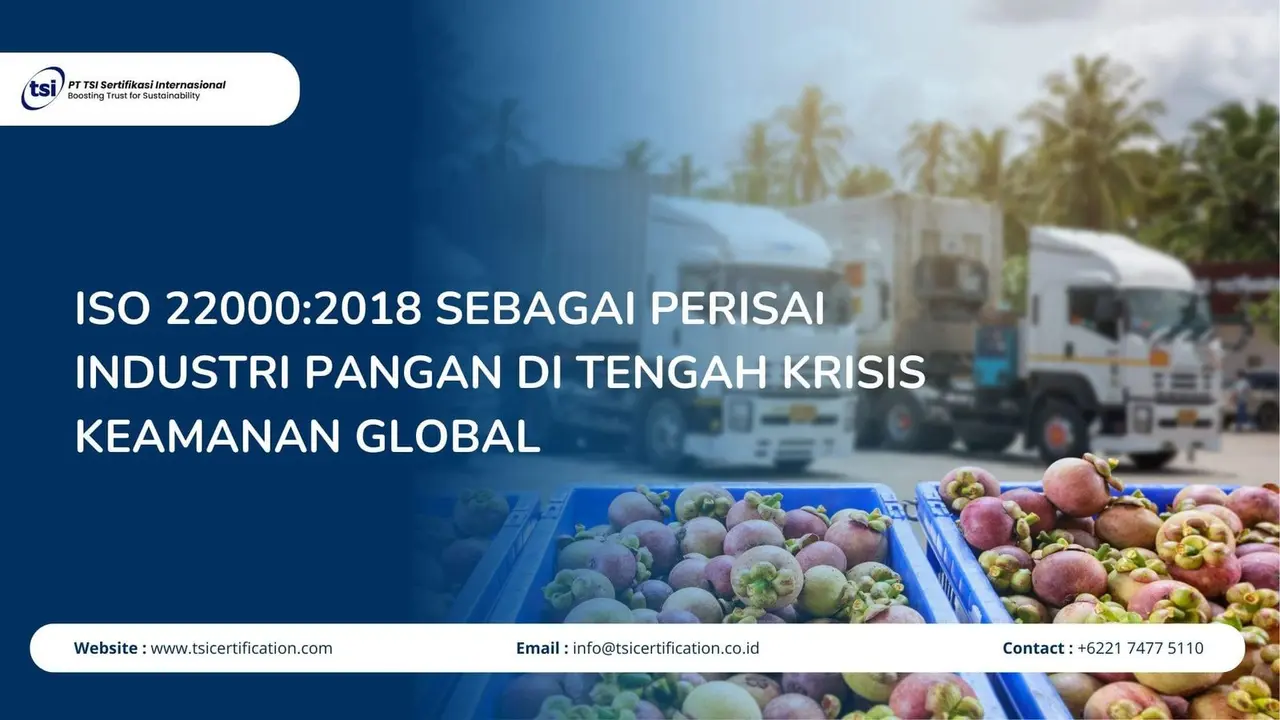 ISO 22000:2018 sebagai Perisai Industri Pangan di Tengah Krisis Keamanan Global