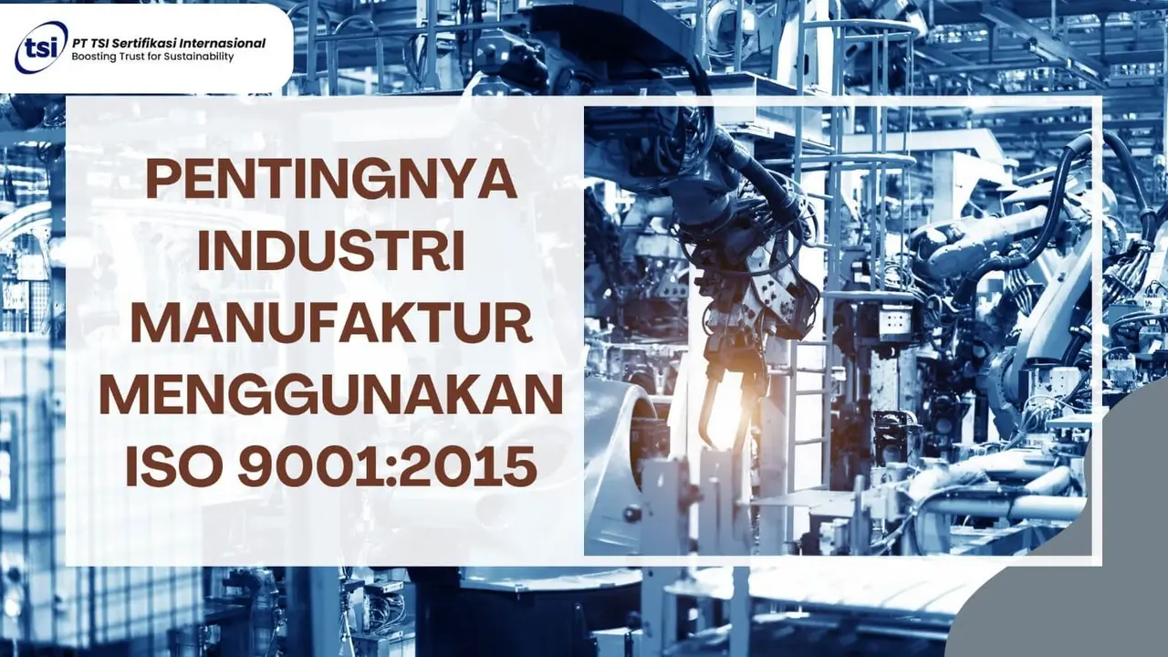 Pentingnya Industri Manufaktur Menggunakan ISO 9001:2015